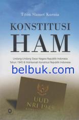 Konstitusi HAM: Undang-Undang Dasar Negara Republik Indonesia Tahun 1945 & Mahkamah Konstitusi Republik Indonesia
